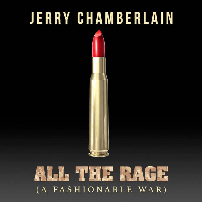 A gold bullet casing topped with red lipstick contrasts against a black background. Above, bold letters spell "Jerry Chamberlain." Below, "All the Rage (A Fashionable War)" suggests a blend of fashion and conflict.